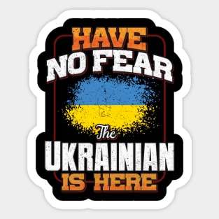 Ukrainian Flag  Have No Fear The Ukrainian Is Here - Gift for Ukrainian From Ukraine Sticker